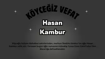 Köyceğiz Gelişim Mahallesi Yasta: Örenlilerden Hasan Kambur Vefat Etti, Cenaze Bugün
