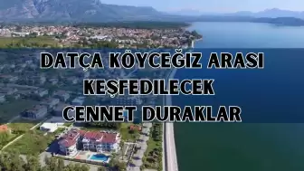 Datça Köyceğiz Arası Keşfedilecek Cennet Duraklar