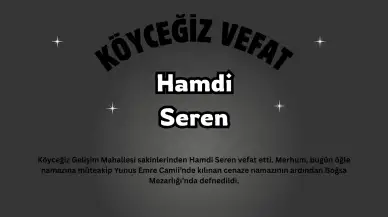 Köyceğiz Gelişim Mahallesi Yasta: Hamdi Seren Son Yolculuğuna Uğurlandı