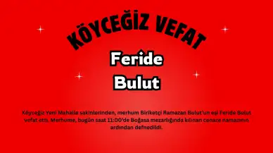 Köyceğiz’de Üzücü Kayıp: Biriketçi Ramazan Bulut'un Eşi Feride Bulut Vefat Etti