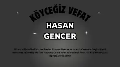 Köyceğiz'de Vefat Haberi: Ulucami Mahallesinden Hasan Gencer Hakk'a Yürüdü