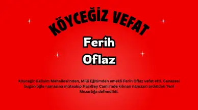 Köyceğiz'de Acı Kayıp: Emekli Milli Eğitimci Ferih Oflaz Son Yolculuğuna Uğurlandı