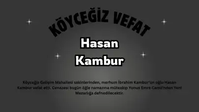Köyceğiz Gelişim Mahallesi Yasta: Örenlilerden Hasan Kambur Vefat Etti, Cenaze Bugün