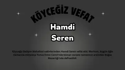 Köyceğiz Gelişim Mahallesi Yasta: Hamdi Seren Son Yolculuğuna Uğurlandı
