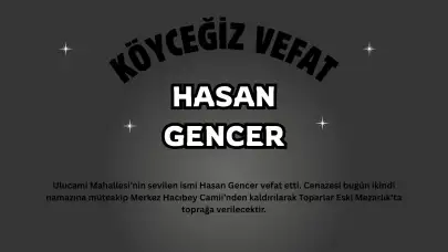 Köyceğiz'de Vefat Haberi: Ulucami Mahallesinden Hasan Gencer Hakk'a Yürüdü