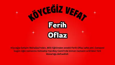 Köyceğiz'de Acı Kayıp: Emekli Milli Eğitimci Ferih Oflaz Son Yolculuğuna Uğurlandı