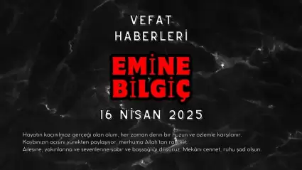 Zeytinalanı Mahallesi’nden Emine Bilgiç Vefat Etmiştir.