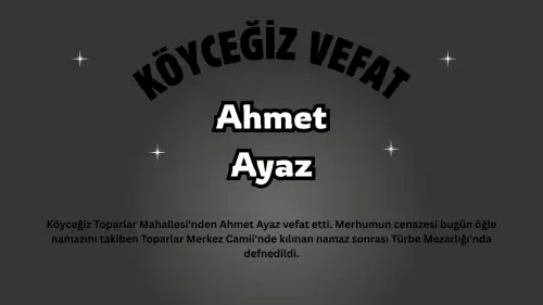 Köyceğiz Toparlar'dan İstanbul'lu Ahmet Ayaz Vefat Etti: Cenazesi Toprağa Verildi