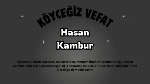 Köyceğiz Gelişim Mahallesi Yasta: Örenlilerden Hasan Kambur Vefat Etti, Cenaze Bugün