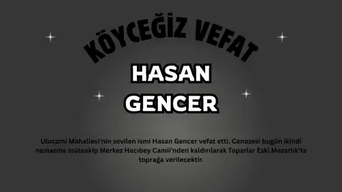 Köyceğiz'de Vefat Haberi: Ulucami Mahallesinden Hasan Gencer Hakk'a Yürüdü