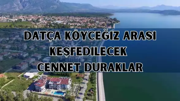 Datça Köyceğiz Arası Keşfedilecek Cennet Duraklar