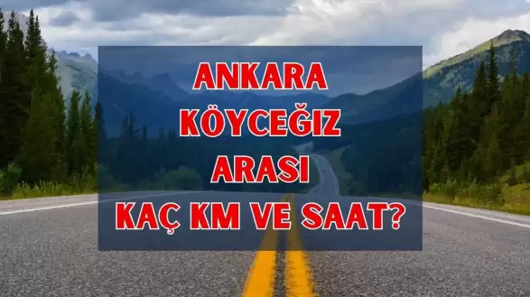 Ankara Köyceğiz Arası Kaç Km, Kaç Saat Sürer? İşte Yolculuk Rehberi