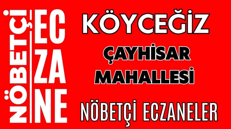 Çayhisar Mahallesi Köyceğiz Nöbetçi Eczaneler