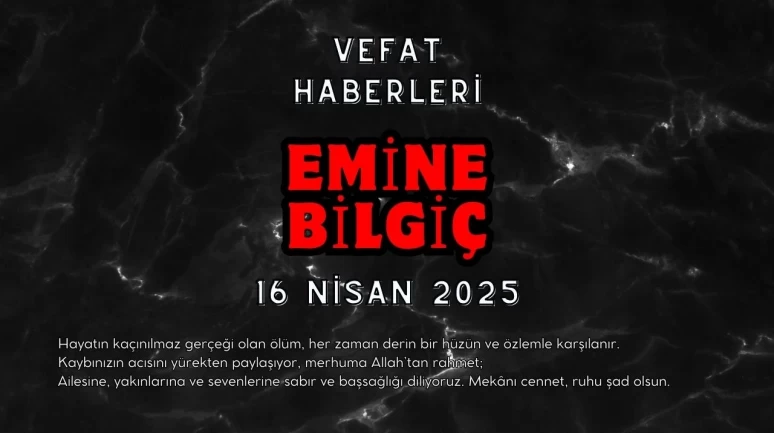 Zeytinalanı Mahallesi’nden Emine Bilgiç Vefat Etmiştir.