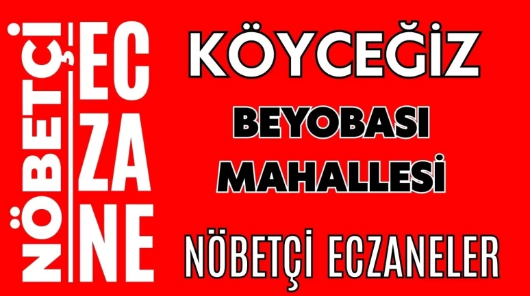 Beyobası Mahallesi Köyceğiz Nöbetçi Eczaneler
